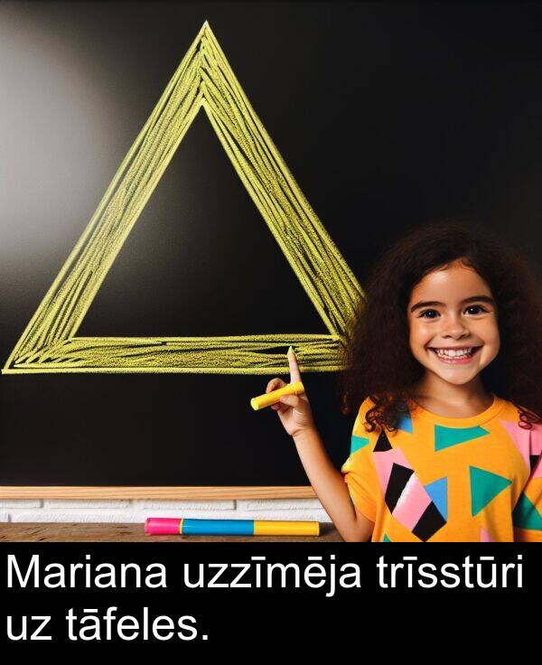 uzzīmēja: Mariana uzzīmēja trīsstūri uz tāfeles.