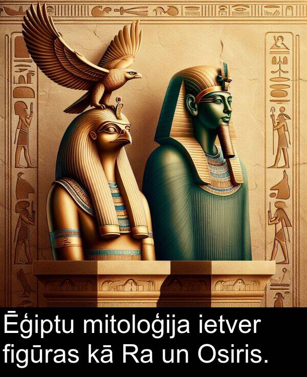 figūras: Ēģiptu mitoloģija ietver figūras kā Ra un Osiris.