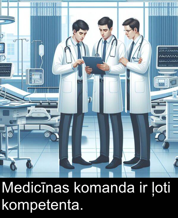 ļoti: Medicīnas komanda ir ļoti kompetenta.