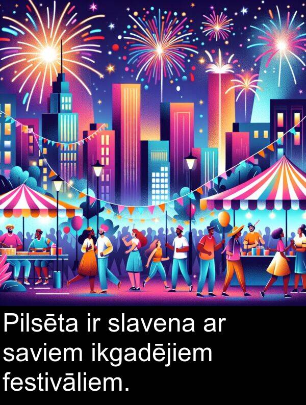 saviem: Pilsēta ir slavena ar saviem ikgadējiem festivāliem.