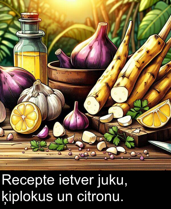 ķiplokus: Recepte ietver juku, ķiplokus un citronu.