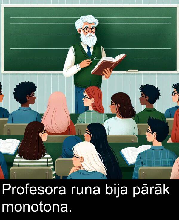 bija: Profesora runa bija pārāk monotona.