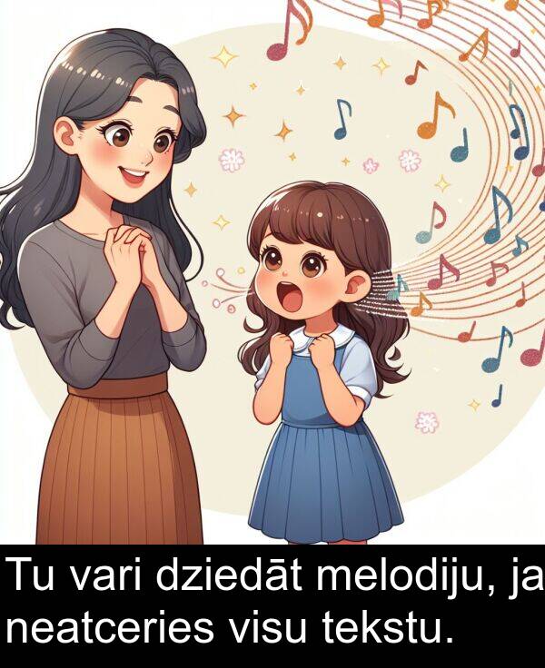 melodiju: Tu vari dziedāt melodiju, ja neatceries visu tekstu.