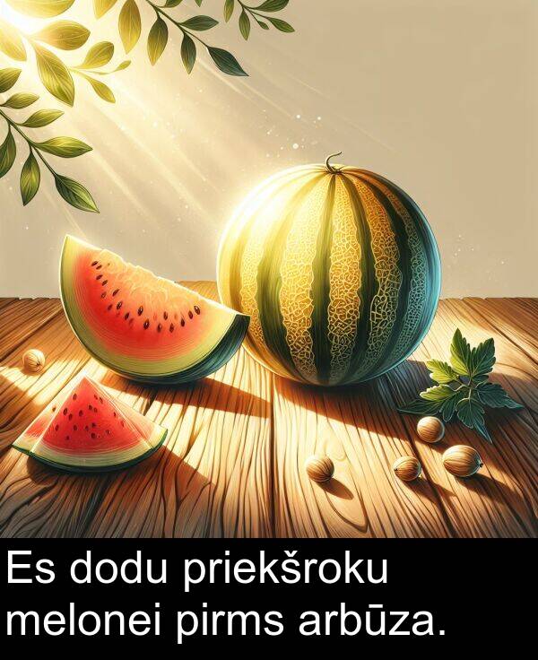 pirms: Es dodu priekšroku melonei pirms arbūza.