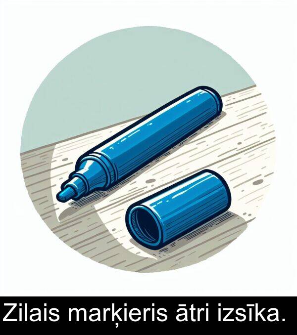 ātri: Zilais marķieris ātri izsīka.