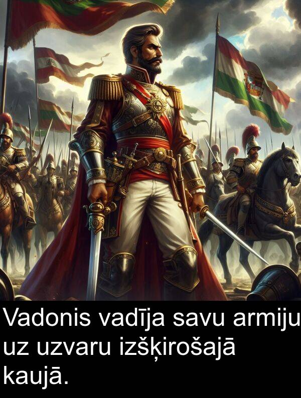 vadīja: Vadonis vadīja savu armiju uz uzvaru izšķirošajā kaujā.