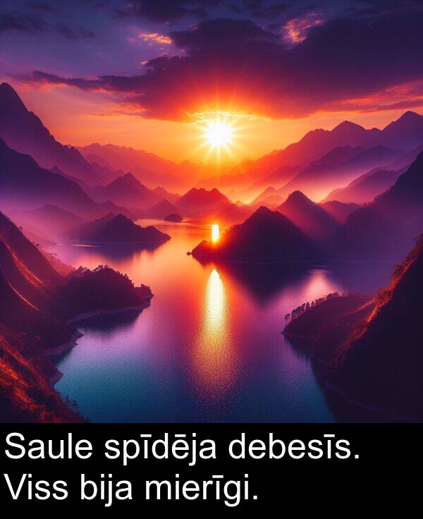 bija: Saule spīdēja debesīs. Viss bija mierīgi.