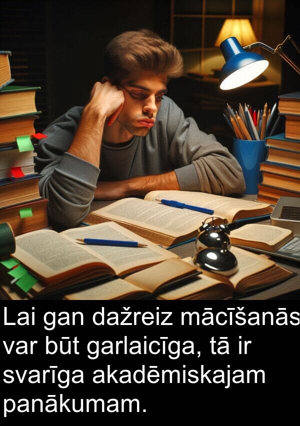 gan: Lai gan dažreiz mācīšanās var būt garlaicīga, tā ir svarīga akadēmiskajam panākumam.