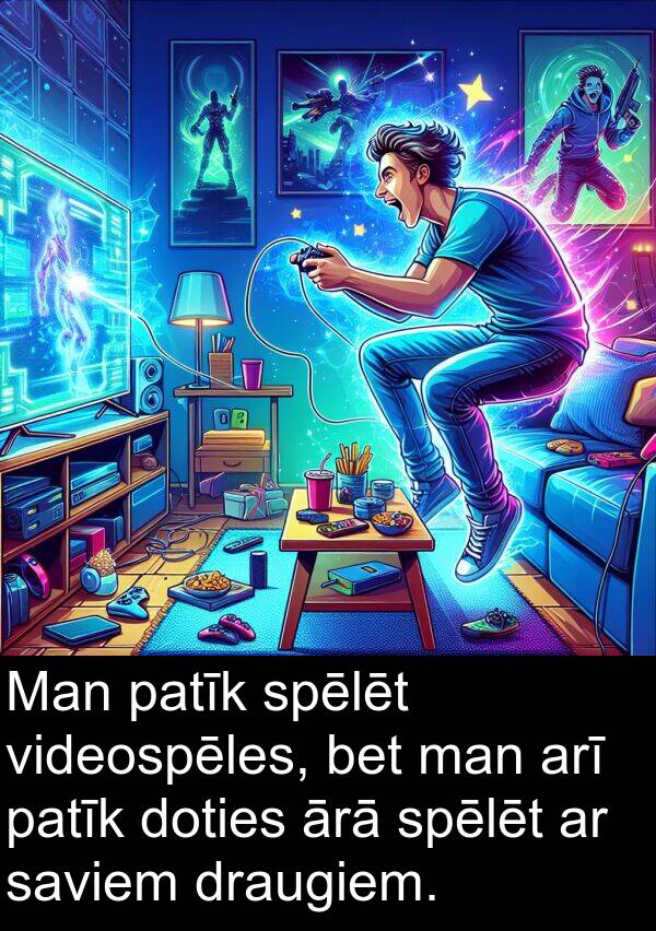 ārā: Man patīk spēlēt videospēles, bet man arī patīk doties ārā spēlēt ar saviem draugiem.