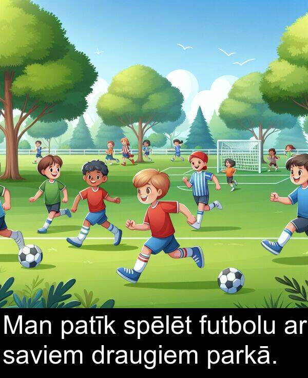 saviem: Man patīk spēlēt futbolu ar saviem draugiem parkā.