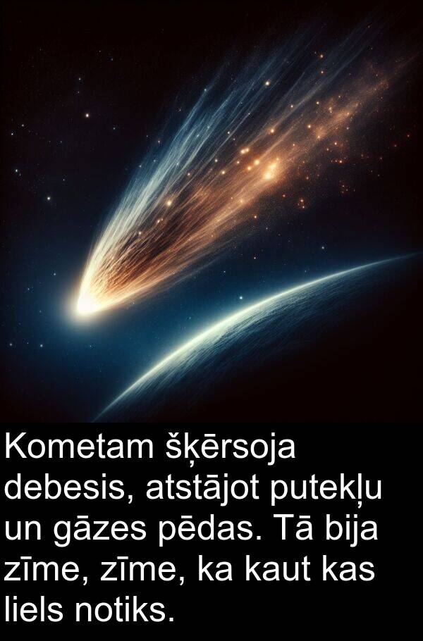 zīme: Kometam šķērsoja debesis, atstājot putekļu un gāzes pēdas. Tā bija zīme, zīme, ka kaut kas liels notiks.