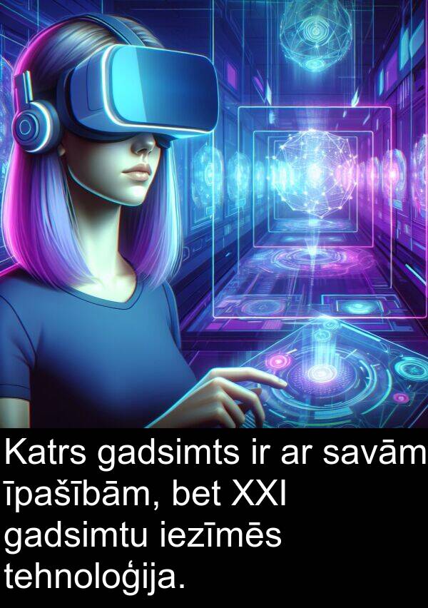 gadsimtu: Katrs gadsimts ir ar savām īpašībām, bet XXI gadsimtu iezīmēs tehnoloģija.