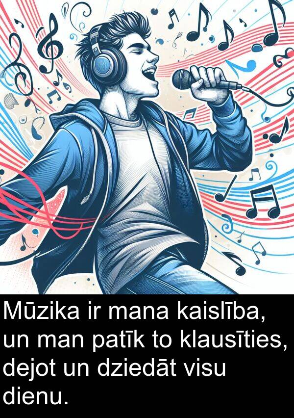 kaislība: Mūzika ir mana kaislība, un man patīk to klausīties, dejot un dziedāt visu dienu.