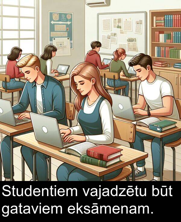 gataviem: Studentiem vajadzētu būt gataviem eksāmenam.