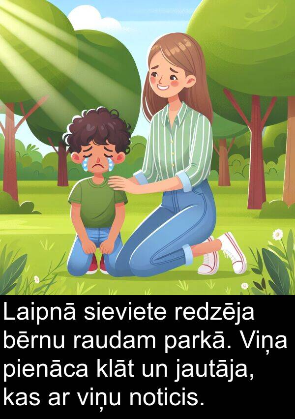 raudam: Laipnā sieviete redzēja bērnu raudam parkā. Viņa pienāca klāt un jautāja, kas ar viņu noticis.