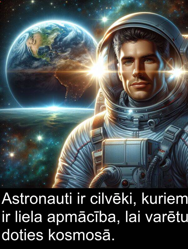 apmācība: Astronauti ir cilvēki, kuriem ir liela apmācība, lai varētu doties kosmosā.