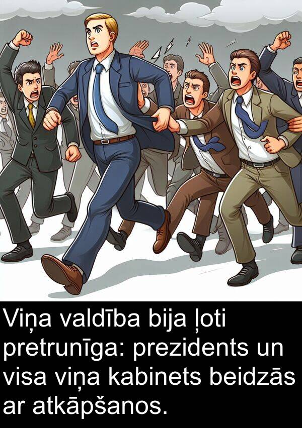 pretrunīga: Viņa valdība bija ļoti pretrunīga: prezidents un visa viņa kabinets beidzās ar atkāpšanos.