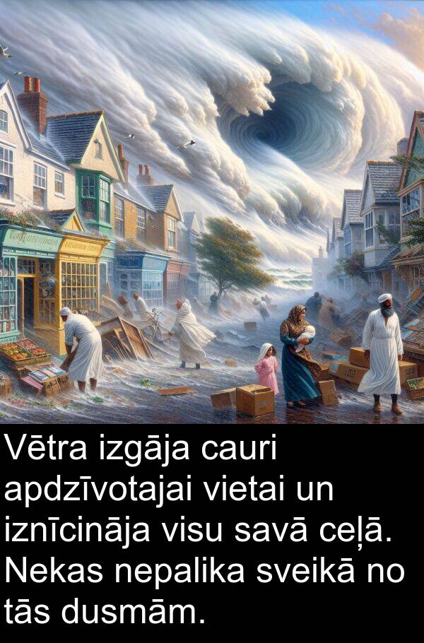 cauri: Vētra izgāja cauri apdzīvotajai vietai un iznīcināja visu savā ceļā. Nekas nepalika sveikā no tās dusmām.