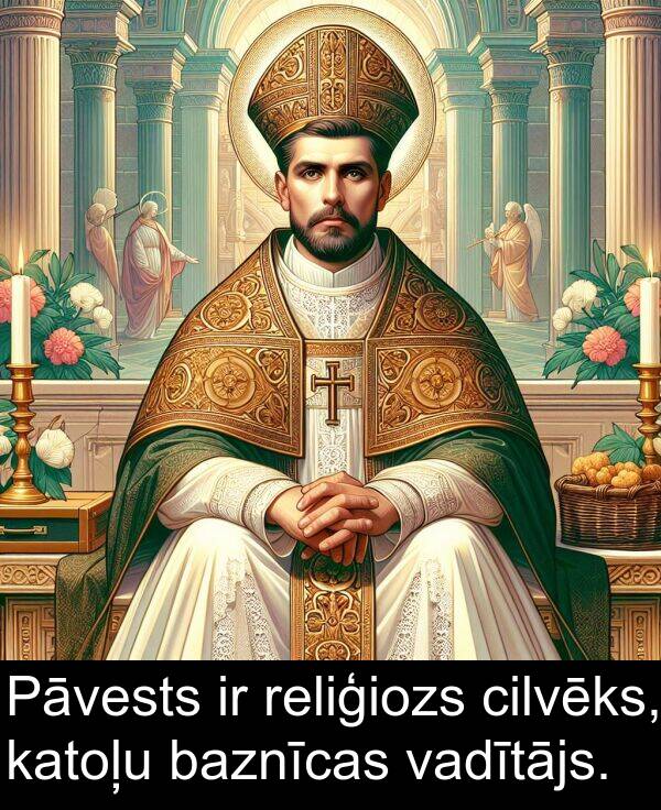 cilvēks: Pāvests ir reliģiozs cilvēks, katoļu baznīcas vadītājs.