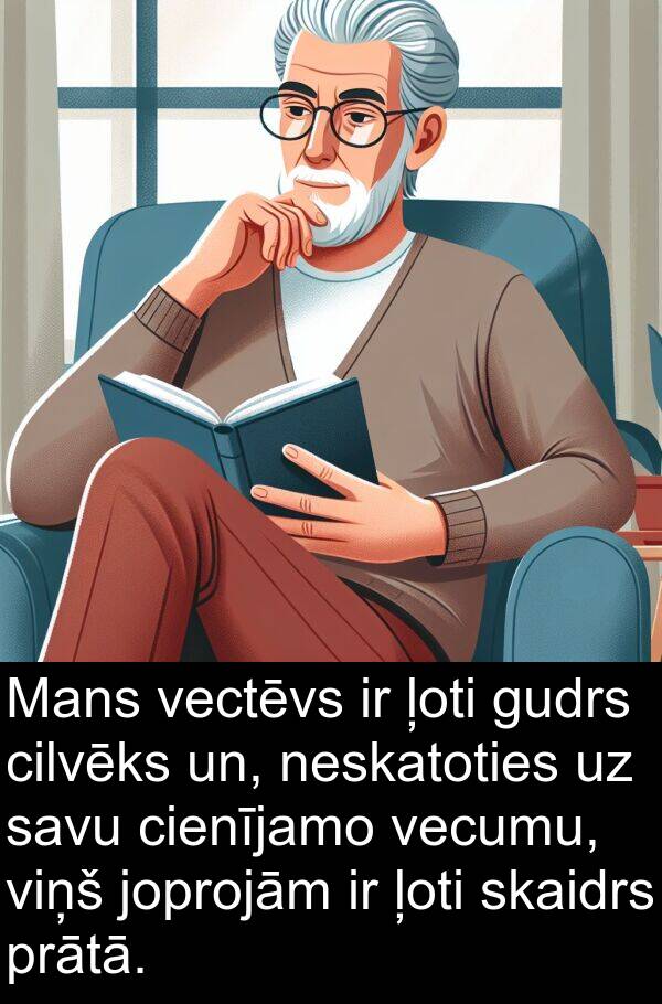 vecumu: Mans vectēvs ir ļoti gudrs cilvēks un, neskatoties uz savu cienījamo vecumu, viņš joprojām ir ļoti skaidrs prātā.