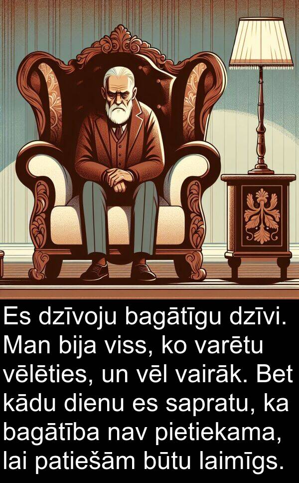 nav: Es dzīvoju bagātīgu dzīvi. Man bija viss, ko varētu vēlēties, un vēl vairāk. Bet kādu dienu es sapratu, ka bagātība nav pietiekama, lai patiešām būtu laimīgs.