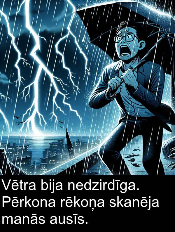 nedzirdīga: Vētra bija nedzirdīga. Pērkona rēkoņa skanēja manās ausīs.