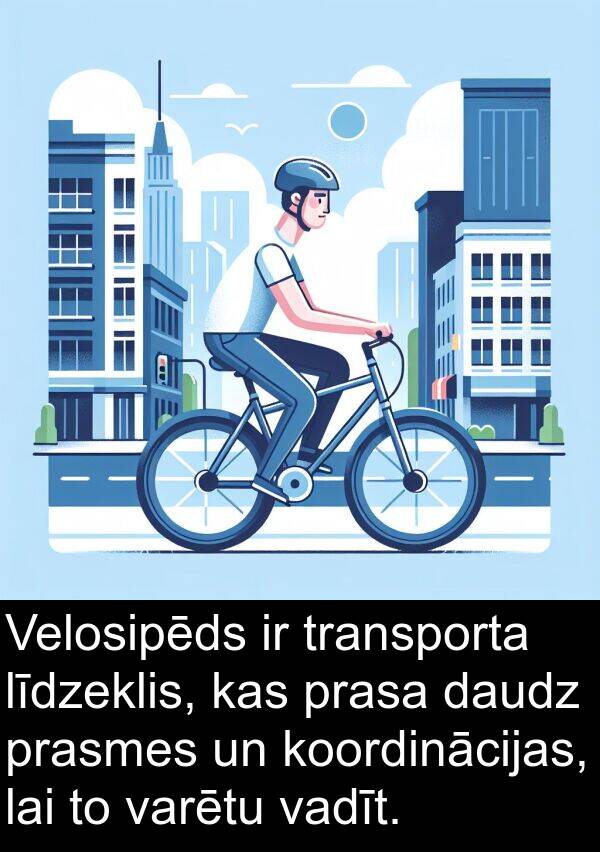 vadīt: Velosipēds ir transporta līdzeklis, kas prasa daudz prasmes un koordinācijas, lai to varētu vadīt.