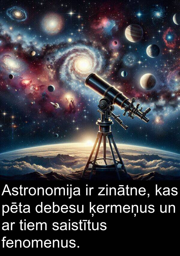 zinātne: Astronomija ir zinātne, kas pēta debesu ķermeņus un ar tiem saistītus fenomenus.