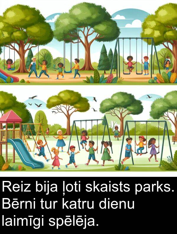 laimīgi: Reiz bija ļoti skaists parks. Bērni tur katru dienu laimīgi spēlēja.