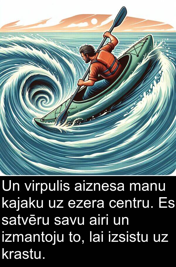 centru: Un virpulis aiznesa manu kajaku uz ezera centru. Es satvēru savu airi un izmantoju to, lai izsistu uz krastu.