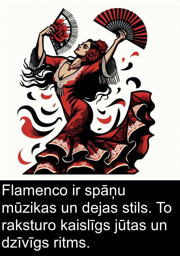 kaislīgs: Flamenco ir spāņu mūzikas un dejas stils. To raksturo kaislīgs jūtas un dzīvīgs ritms.