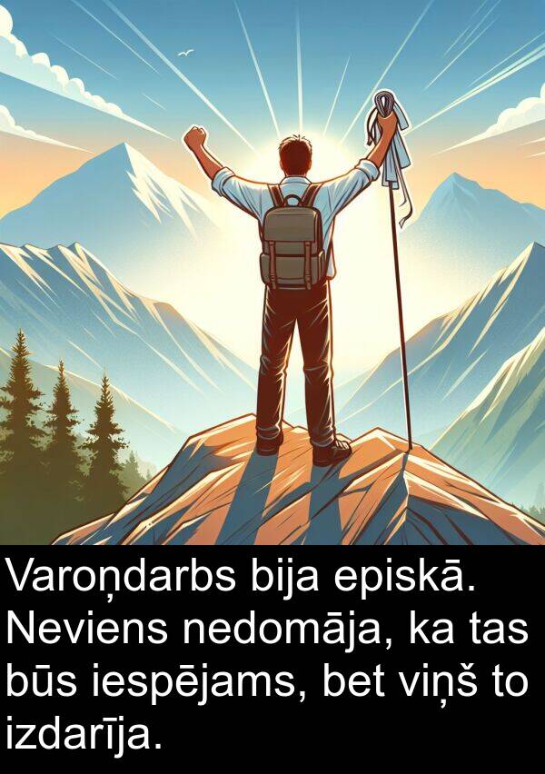 nedomāja: Varoņdarbs bija episkā. Neviens nedomāja, ka tas būs iespējams, bet viņš to izdarīja.