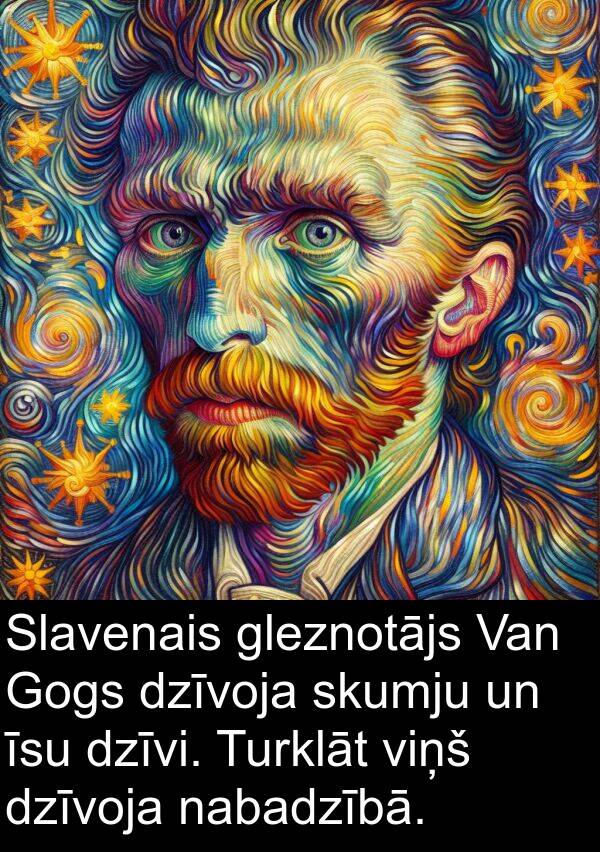 nabadzībā: Slavenais gleznotājs Van Gogs dzīvoja skumju un īsu dzīvi. Turklāt viņš dzīvoja nabadzībā.