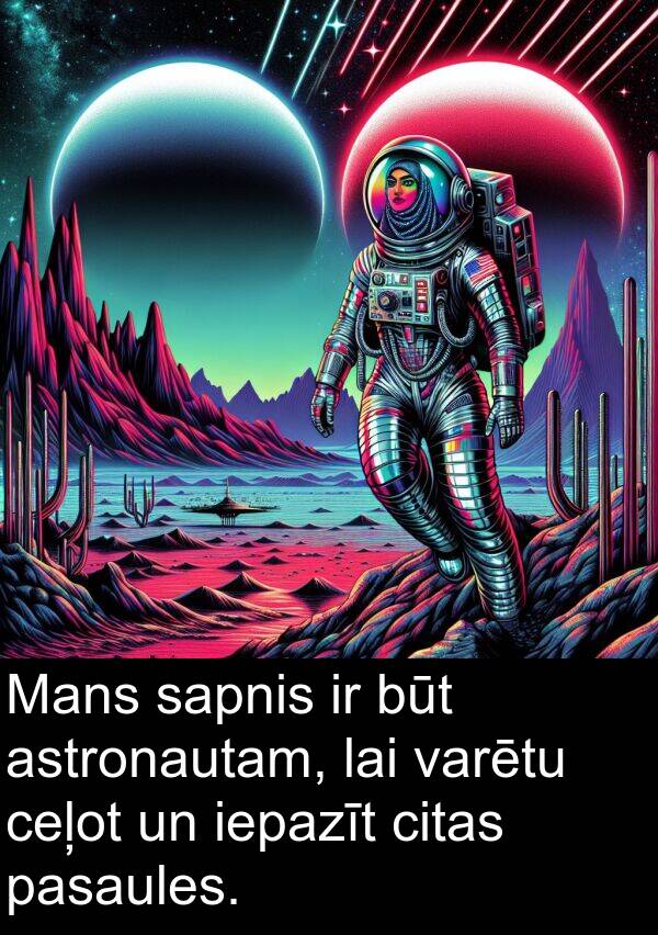 citas: Mans sapnis ir būt astronautam, lai varētu ceļot un iepazīt citas pasaules.