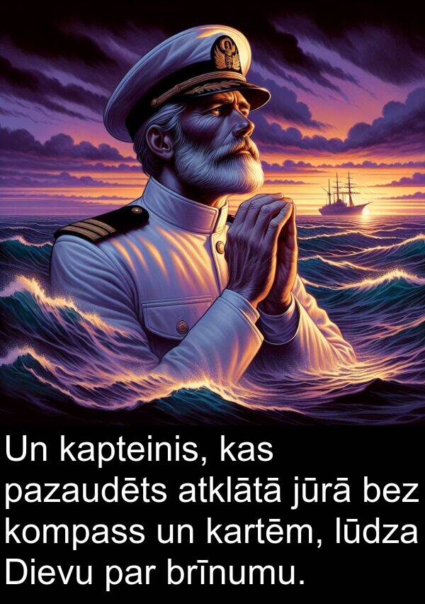 bez: Un kapteinis, kas pazaudēts atklātā jūrā bez kompass un kartēm, lūdza Dievu par brīnumu.