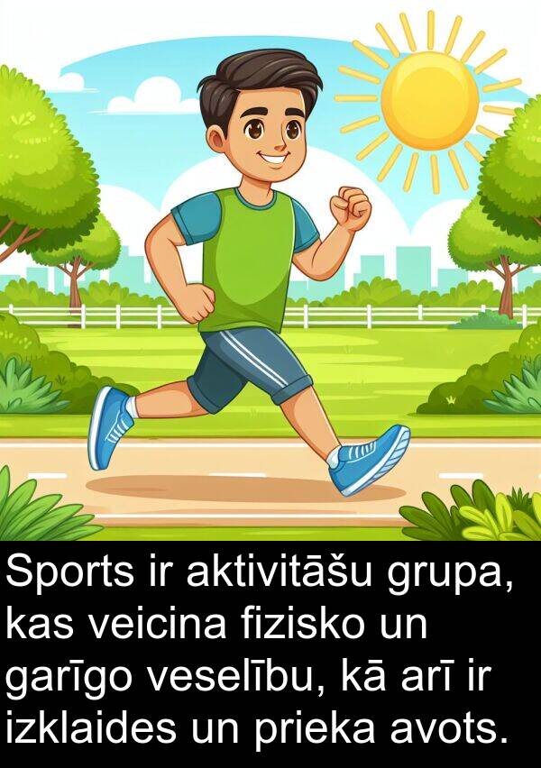 fizisko: Sports ir aktivitāšu grupa, kas veicina fizisko un garīgo veselību, kā arī ir izklaides un prieka avots.