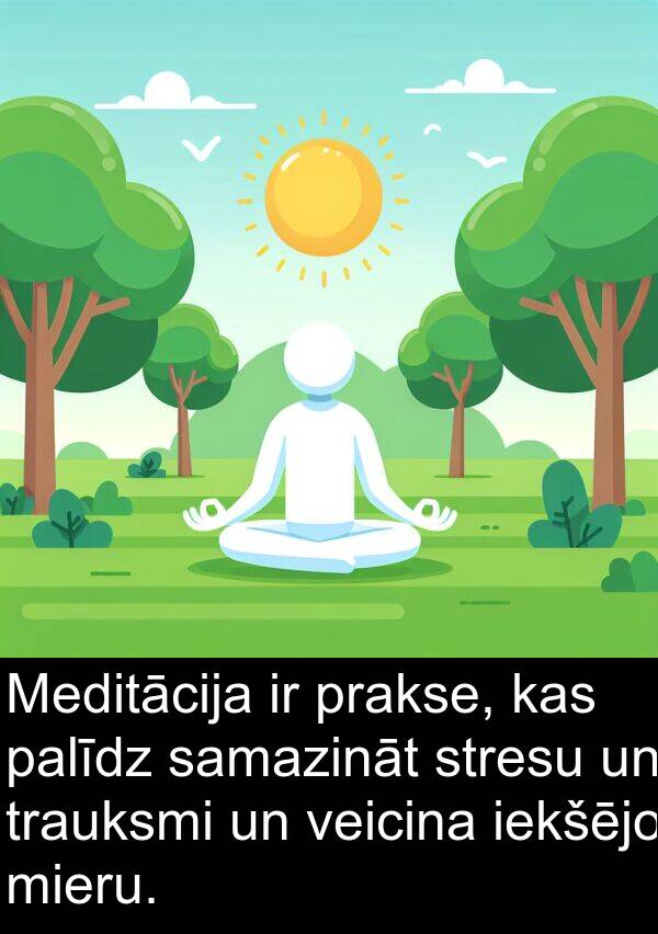 trauksmi: Meditācija ir prakse, kas palīdz samazināt stresu un trauksmi un veicina iekšējo mieru.