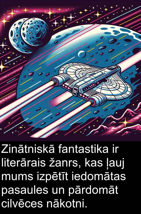 ļauj: Zinātniskā fantastika ir literārais žanrs, kas ļauj mums izpētīt iedomātas pasaules un pārdomāt cilvēces nākotni.