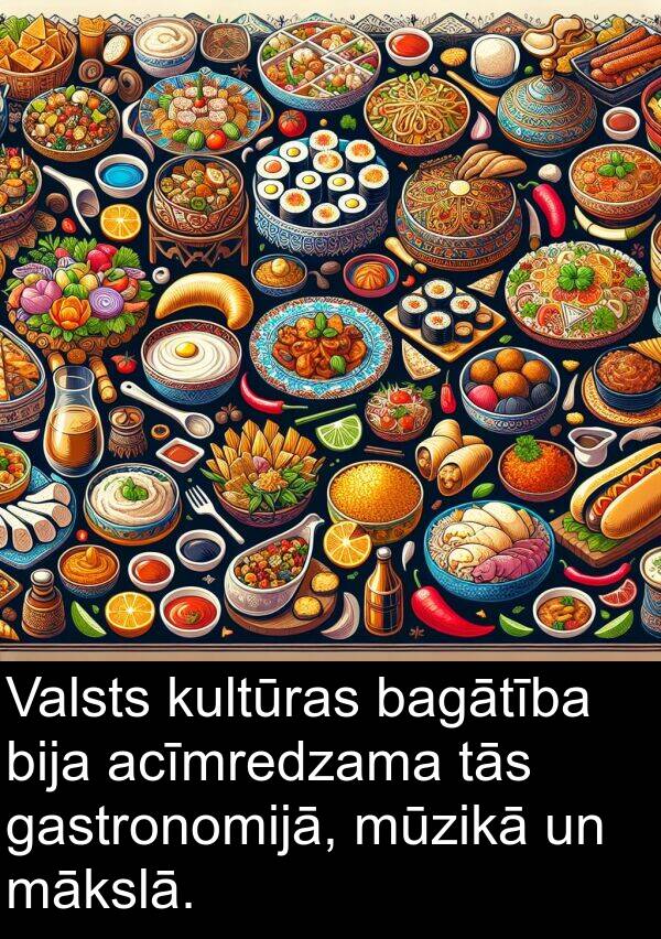 gastronomijā: Valsts kultūras bagātība bija acīmredzama tās gastronomijā, mūzikā un mākslā.