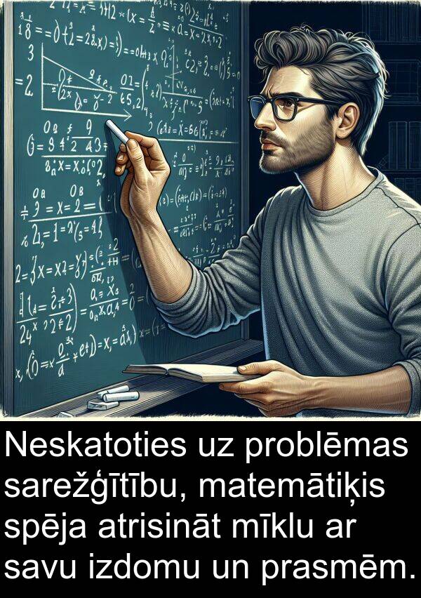 matemātiķis: Neskatoties uz problēmas sarežģītību, matemātiķis spēja atrisināt mīklu ar savu izdomu un prasmēm.