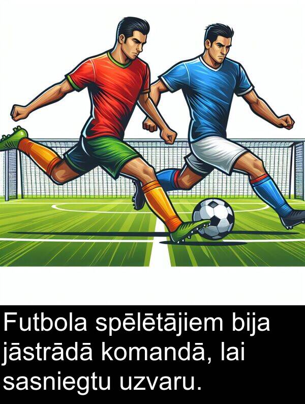 jāstrādā: Futbola spēlētājiem bija jāstrādā komandā, lai sasniegtu uzvaru.