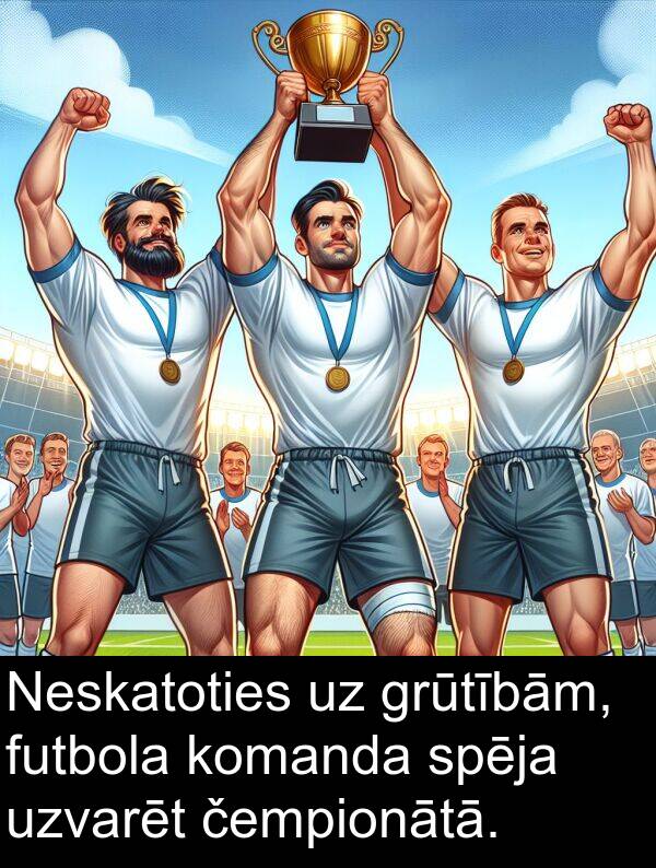 futbola: Neskatoties uz grūtībām, futbola komanda spēja uzvarēt čempionātā.