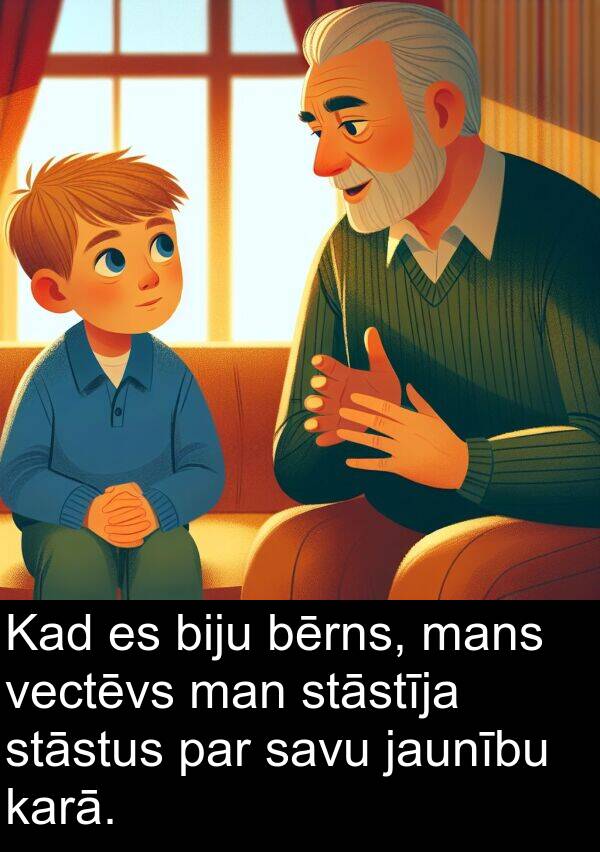 mans: Kad es biju bērns, mans vectēvs man stāstīja stāstus par savu jaunību karā.