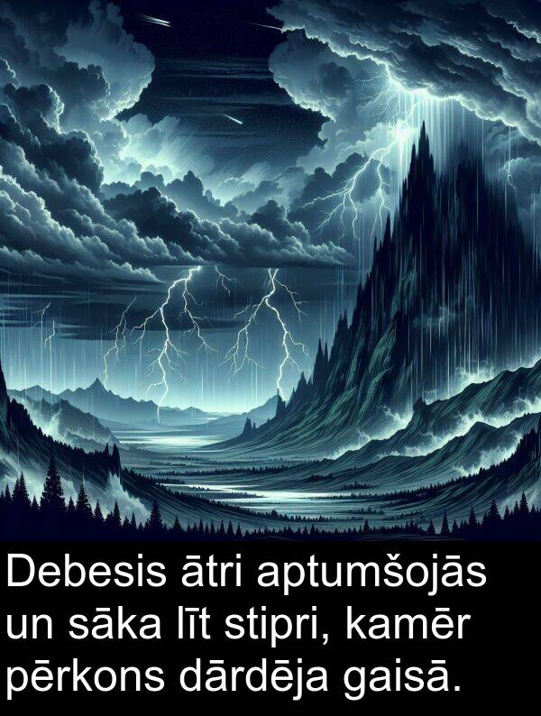 pērkons: Debesis ātri aptumšojās un sāka līt stipri, kamēr pērkons dārdēja gaisā.