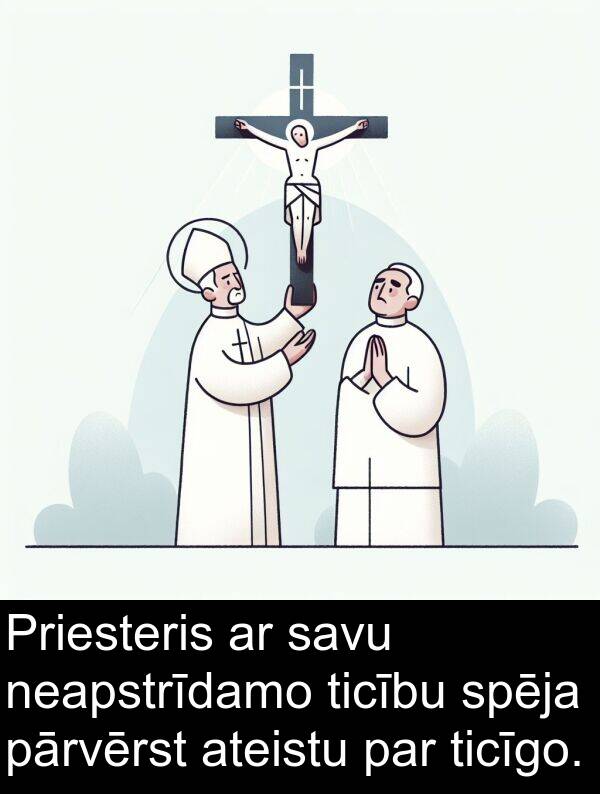 ateistu: Priesteris ar savu neapstrīdamo ticību spēja pārvērst ateistu par ticīgo.