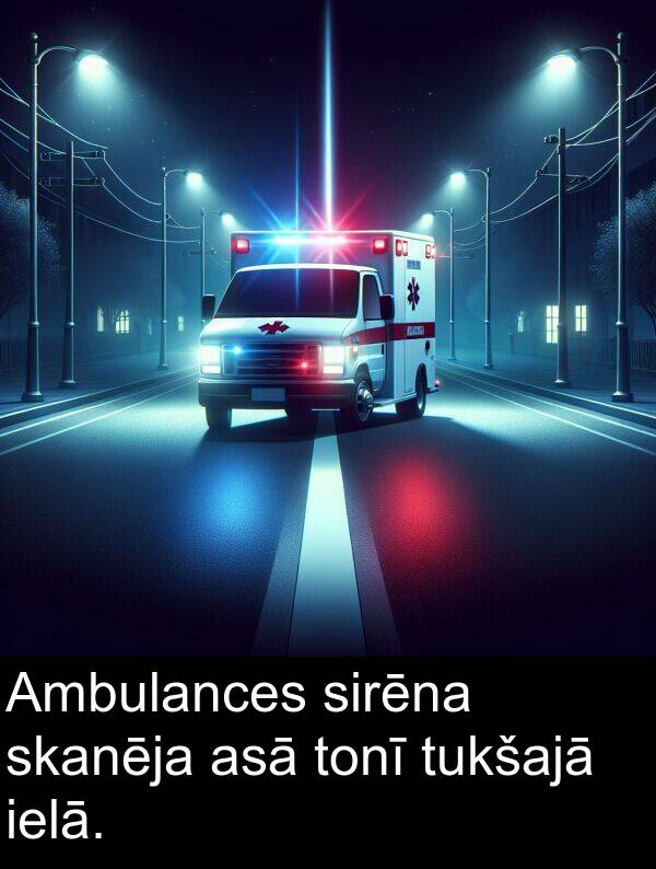 skanēja: Ambulances sirēna skanēja asā tonī tukšajā ielā.