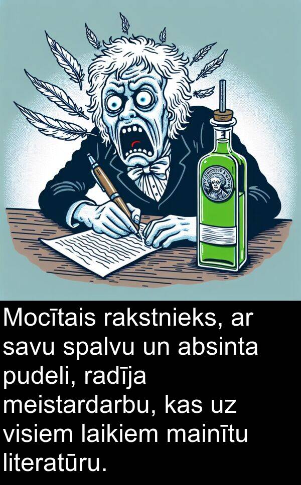 radīja: Mocītais rakstnieks, ar savu spalvu un absinta pudeli, radīja meistardarbu, kas uz visiem laikiem mainītu literatūru.