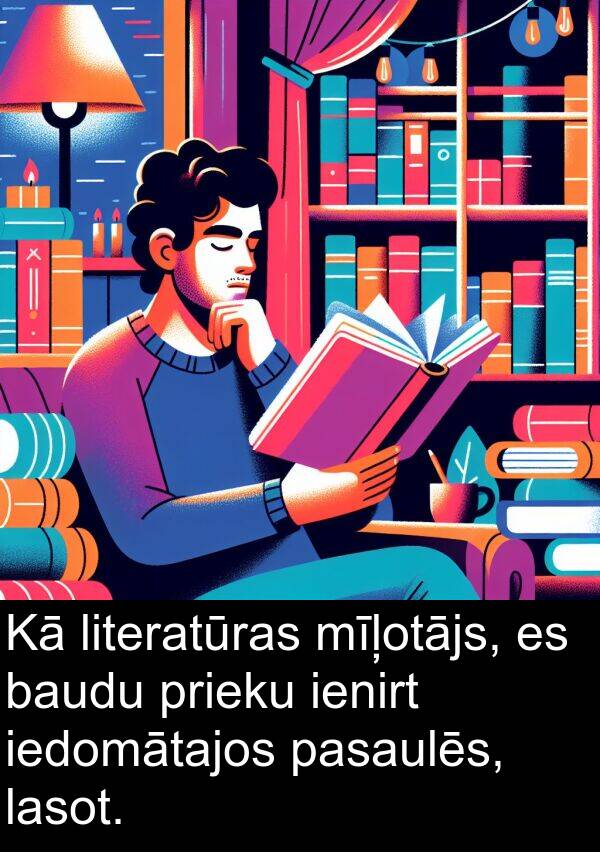 ienirt: Kā literatūras mīļotājs, es baudu prieku ienirt iedomātajos pasaulēs, lasot.