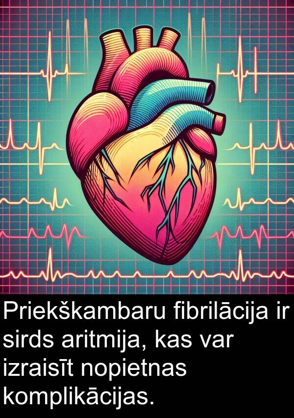 fibrilācija: Priekškambaru fibrilācija ir sirds aritmija, kas var izraisīt nopietnas komplikācijas.