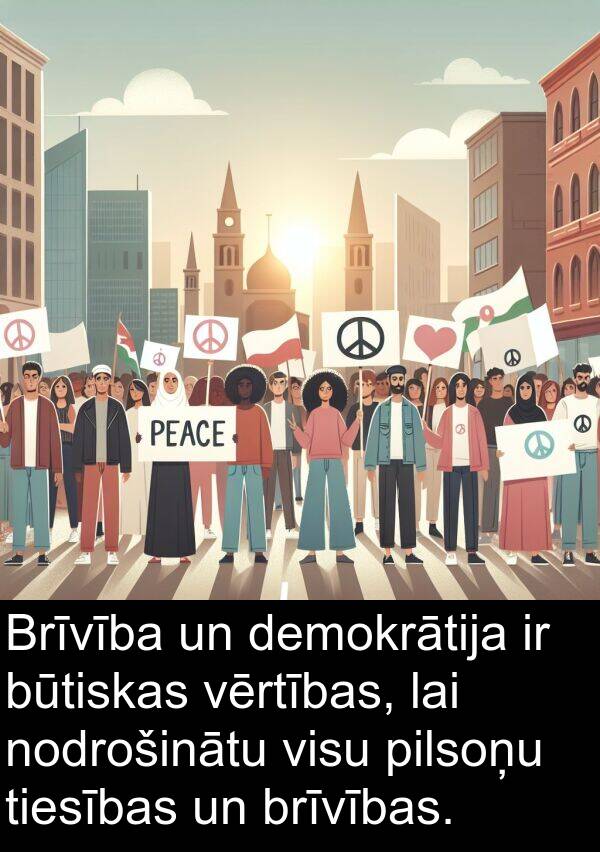 demokrātija: Brīvība un demokrātija ir būtiskas vērtības, lai nodrošinātu visu pilsoņu tiesības un brīvības.